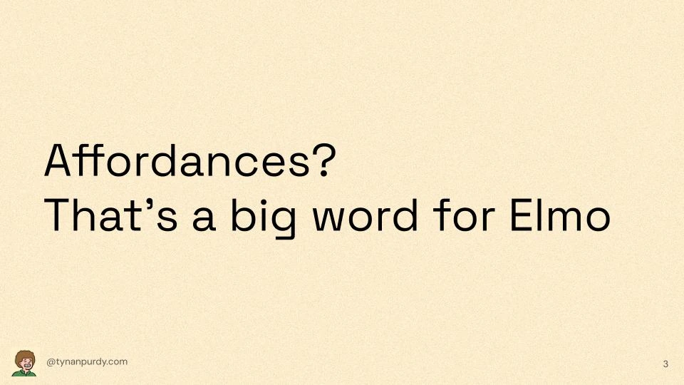Affordances?
That's a big word for Elmo