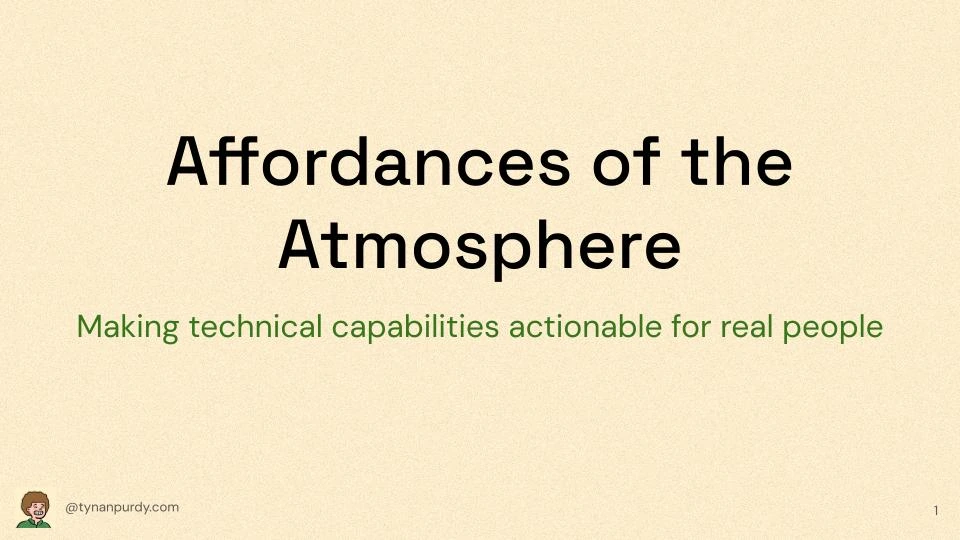 Affordances of the Atmosphere
Making technical capabilities actionable for real people