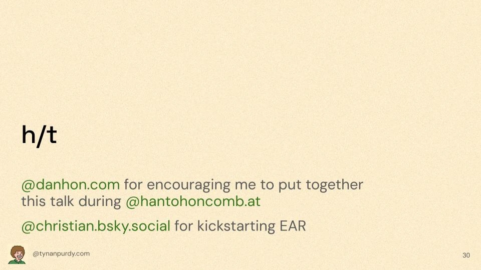 h/t
@danhon.com for encouraging me to put together this talk during @hantohoncomb.at
@christian.bsky.social for kickstarting EAR