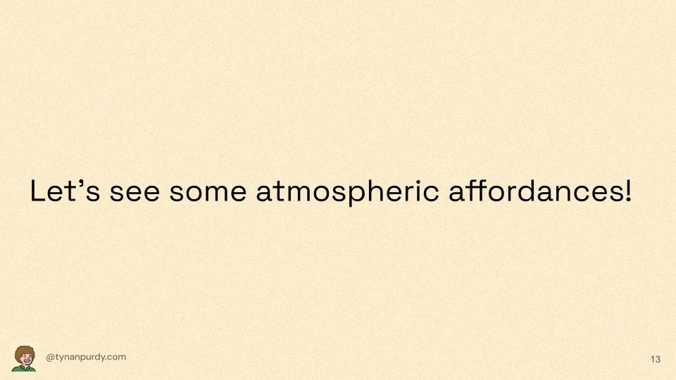 Let's see some atmospheric affordances!